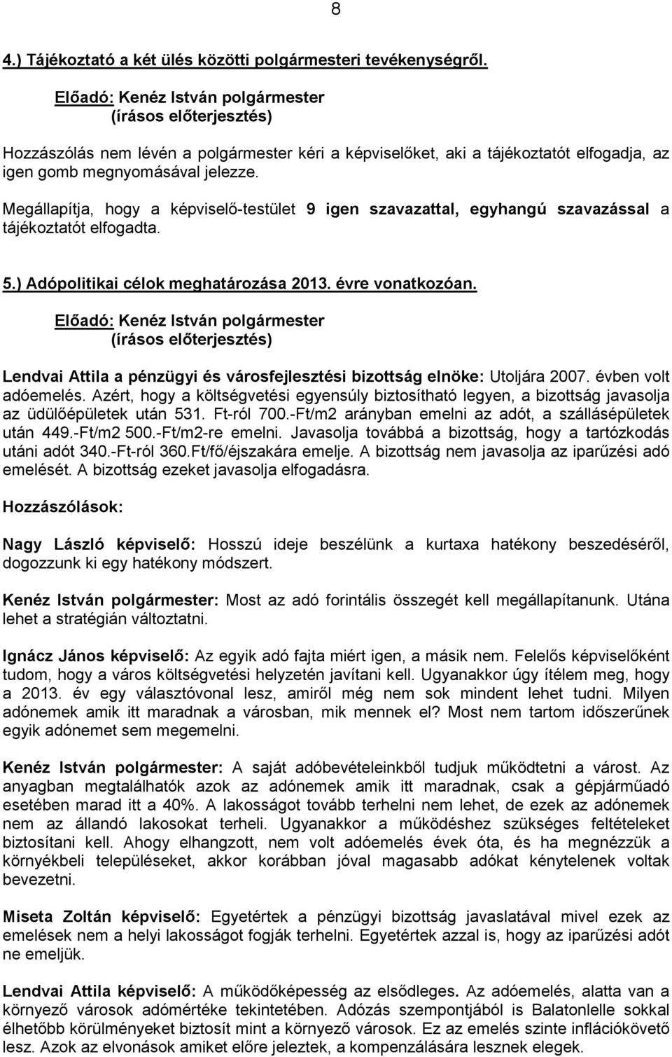 Lendvai Attila a pénzügyi és városfejlesztési bizottság elnöke: Utoljára 2007. évben volt adóemelés.