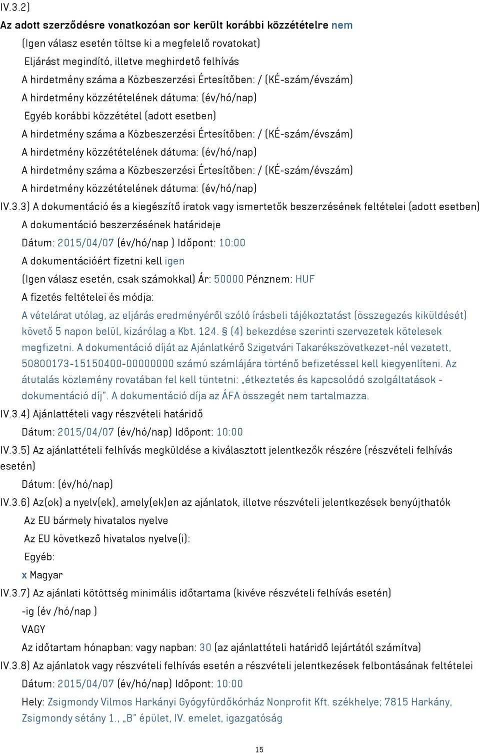 (KÉ-szám/évszám) A hirdetmény közzétételének dátuma: (év/hó/nap) A hirdetmény száma a Közbeszerzési Értesítőben: / (KÉ-szám/évszám) A hirdetmény közzétételének dátuma: (év/hó/nap) IV.3.