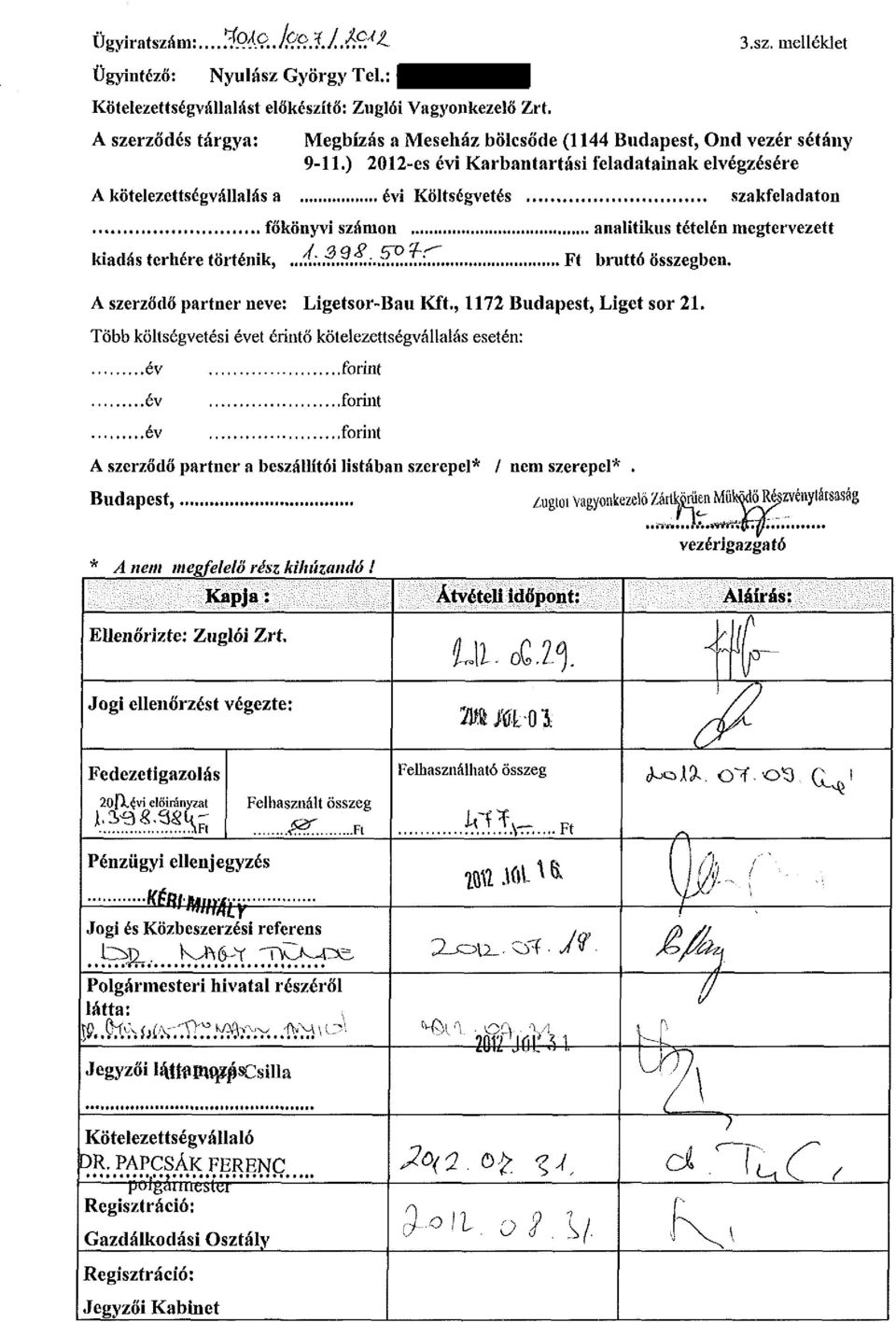 ) 2012-es évi Karbantartási feladatainak elvégzésére A kötelezettségvállalás a évi Költségvetés szakfeladaton, főkönyvi számon analitikus tételén megtervezett kiadás terhére történik,...í;