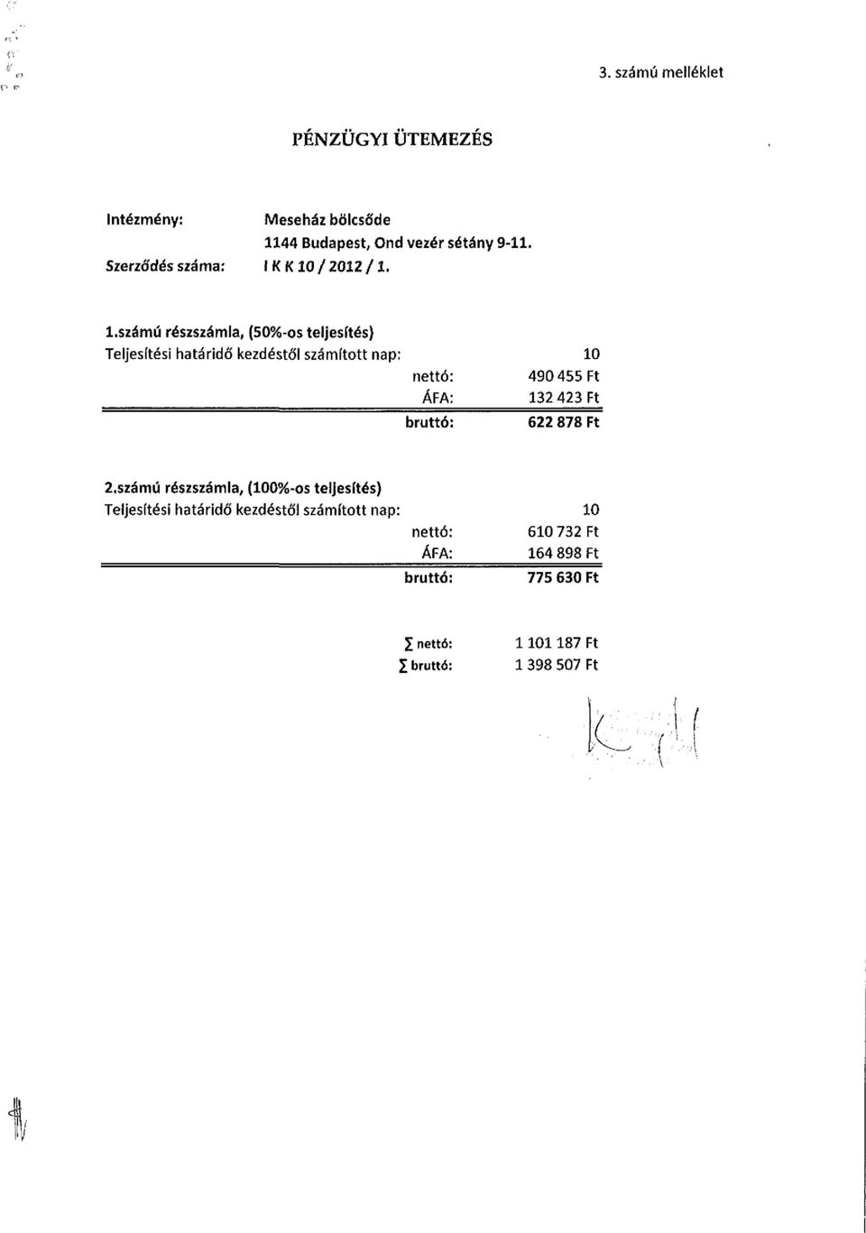 számú részszámla, (50%-os teljesítés) Teljesítési határidő kezdéstől számított nap: nettó: ÁFA: bruttó: 10 490 455