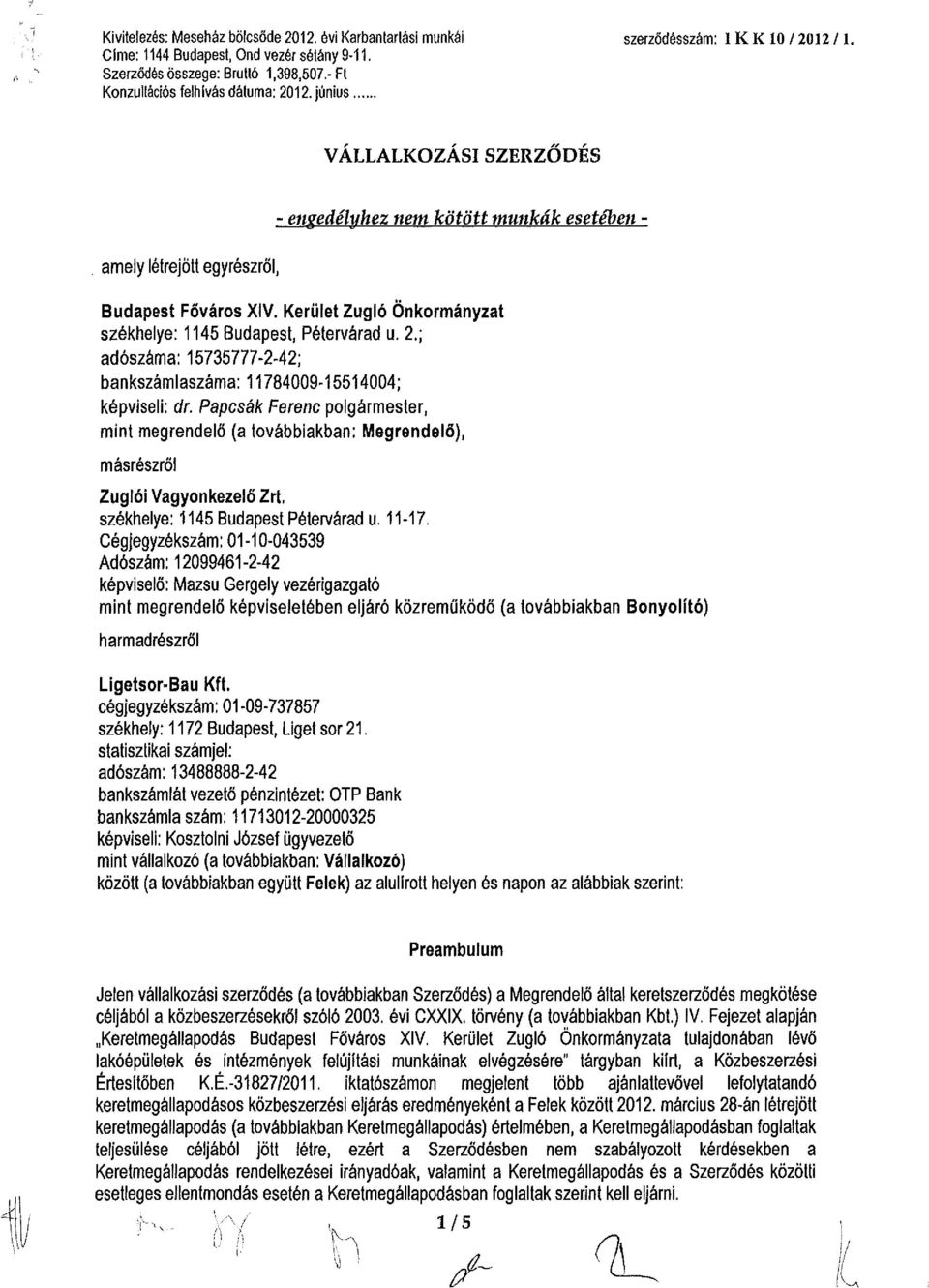 Kerület Zugló Önkormányzat székhelye: 1145 Budapest, Pétervárad u. 2.; adószáma: 15735777-2-42; bankszámlaszáma: 11784009-15514004; képviseli: úr.