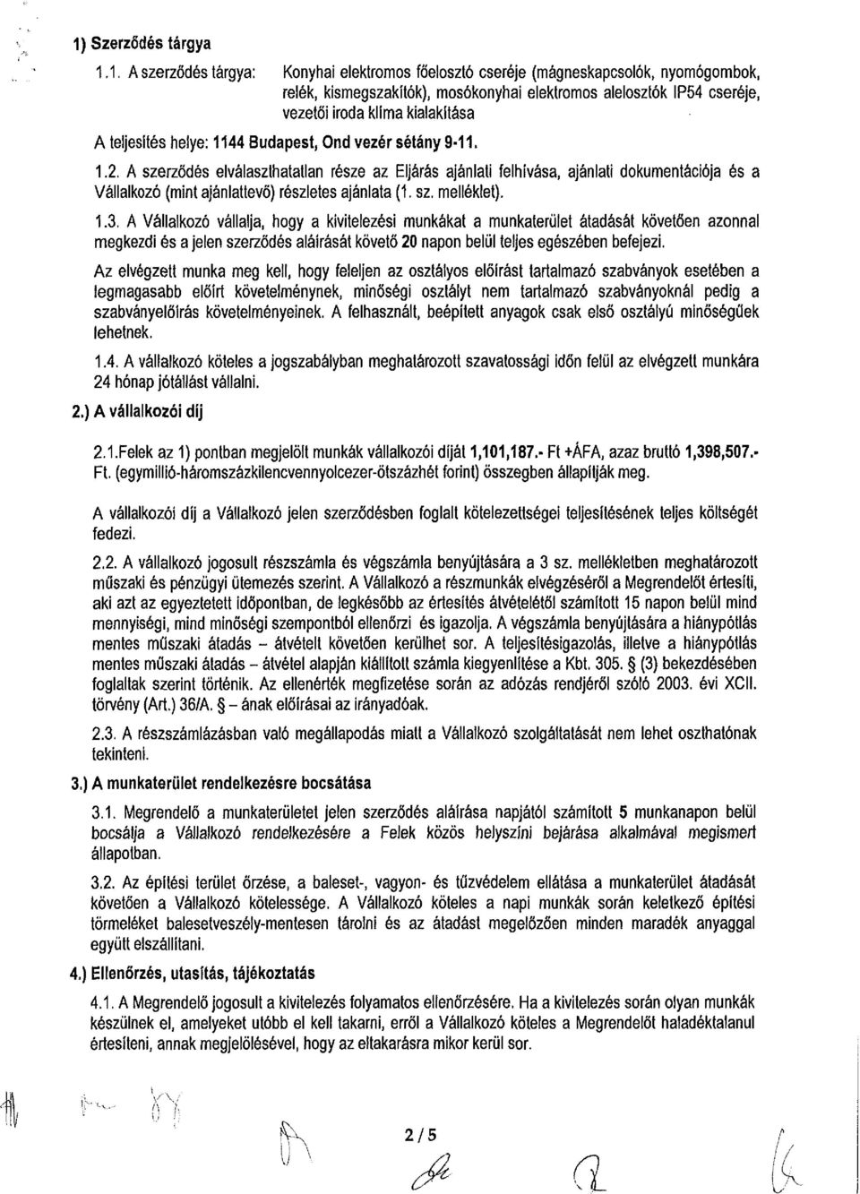 A szerződés elválaszthatatlan része az Eljárás ajánlati felhívása, ajánlati dokumentációja és a Vállalkozó (mint ajánlattevő) részletes ajánlata (1. sz. melléklet). 1.3.