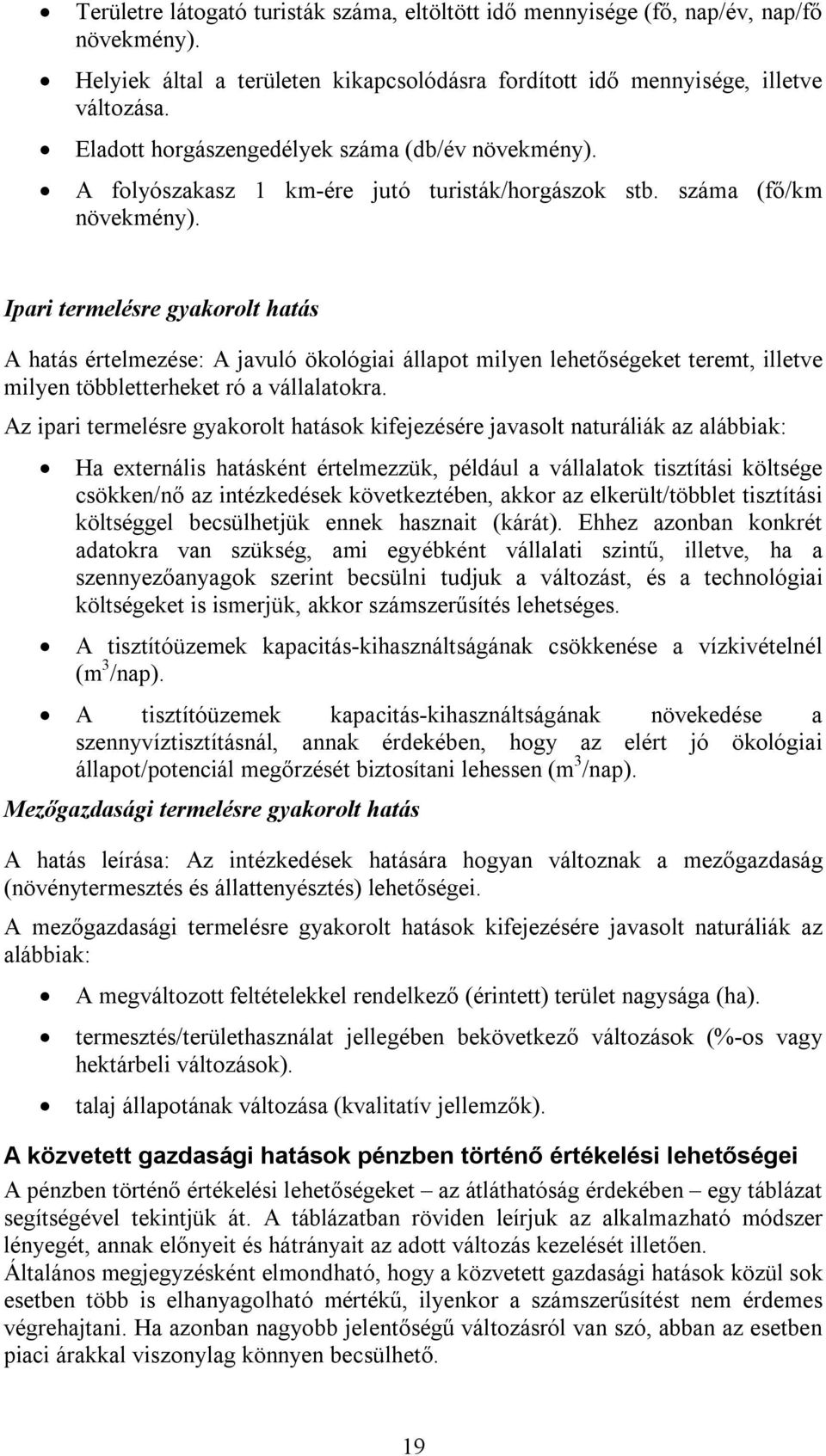 Ipari termelésre gyakorolt hatás A hatás értelmezése: A javuló ökológiai állapot milyen lehetőségeket teremt, illetve milyen többletterheket ró a vállalatokra.