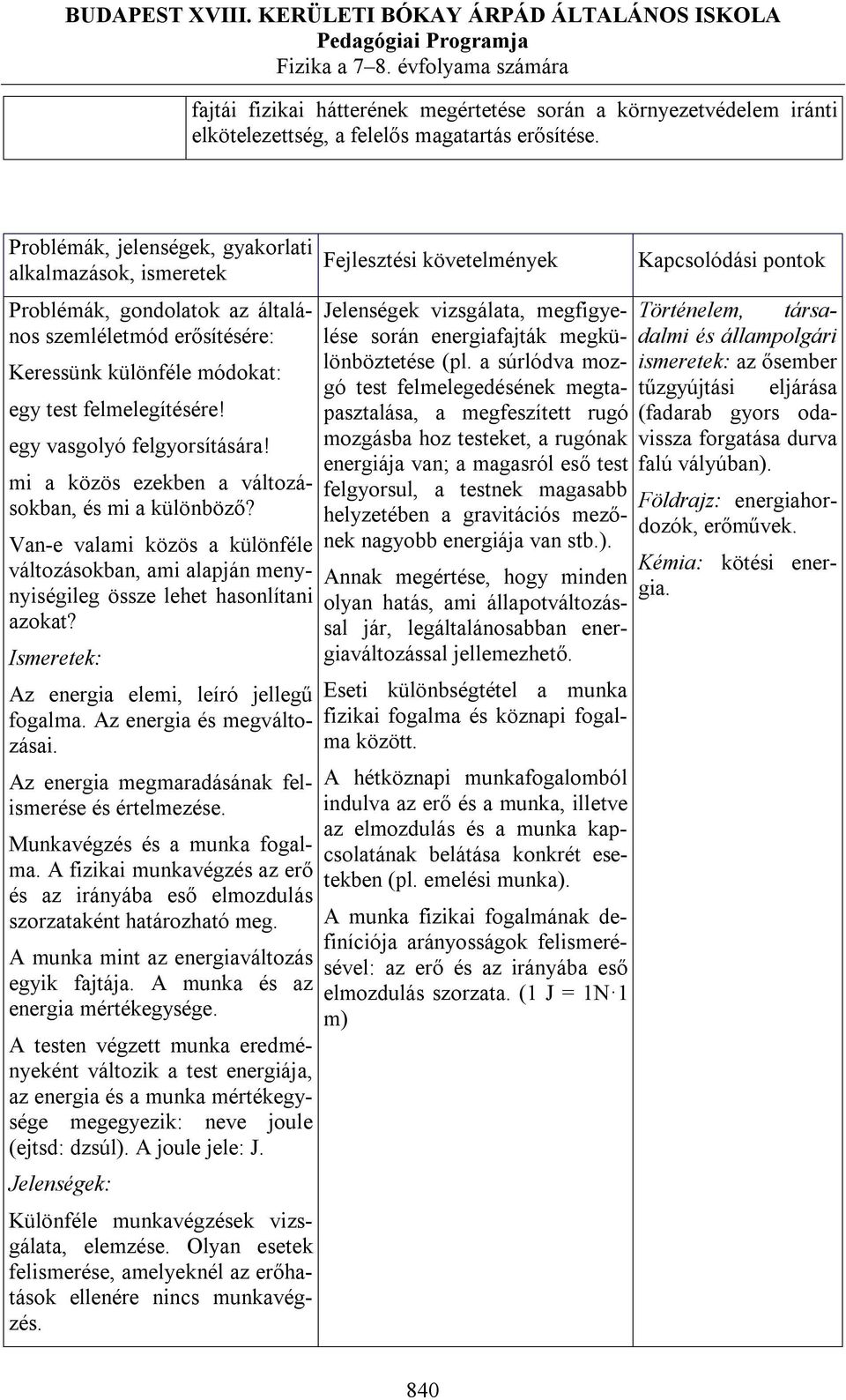 egy vasgolyó felgyorsítására! mi a közös ezekben a változásokban, és mi a különböző? Van-e valami közös a különféle változásokban, ami alapján menynyiségileg össze lehet hasonlítani azokat?