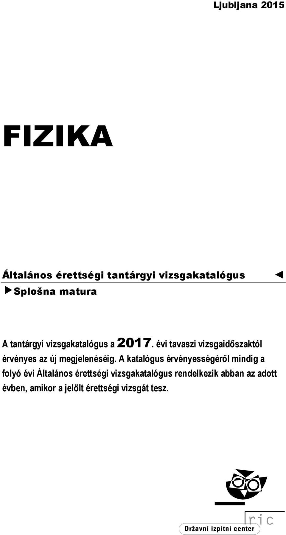 évi tavaszi vizsgaidőszaktól érvényes az új megjelenéséig.