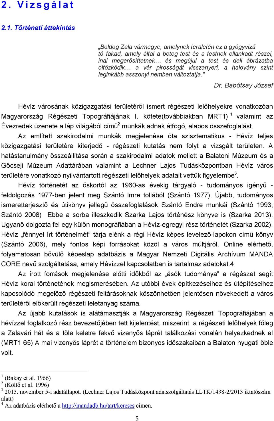 öltözködik a vér pirosságát visszanyeri, a halovány színt leginkább asszonyi nemben változtatja. Dr.