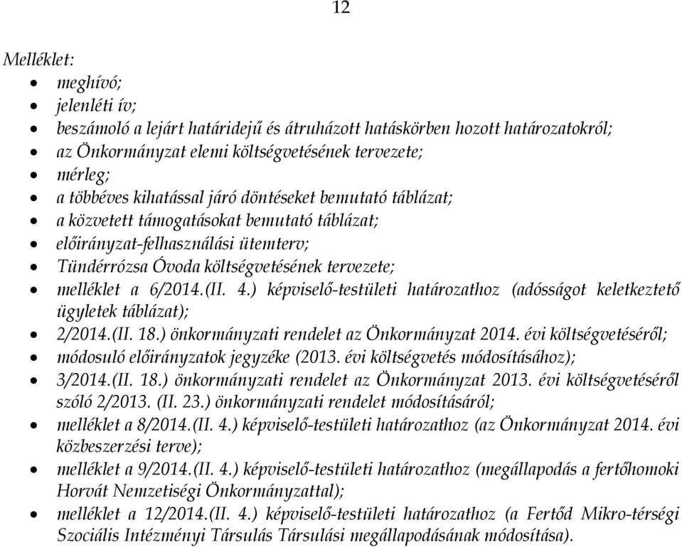 ) képviselő-testületi határozathoz (adósságot keletkeztető ügyletek táblázat); 2/2014.(II. 18.) önkormányzati rendelet az Önkormányzat 2014.