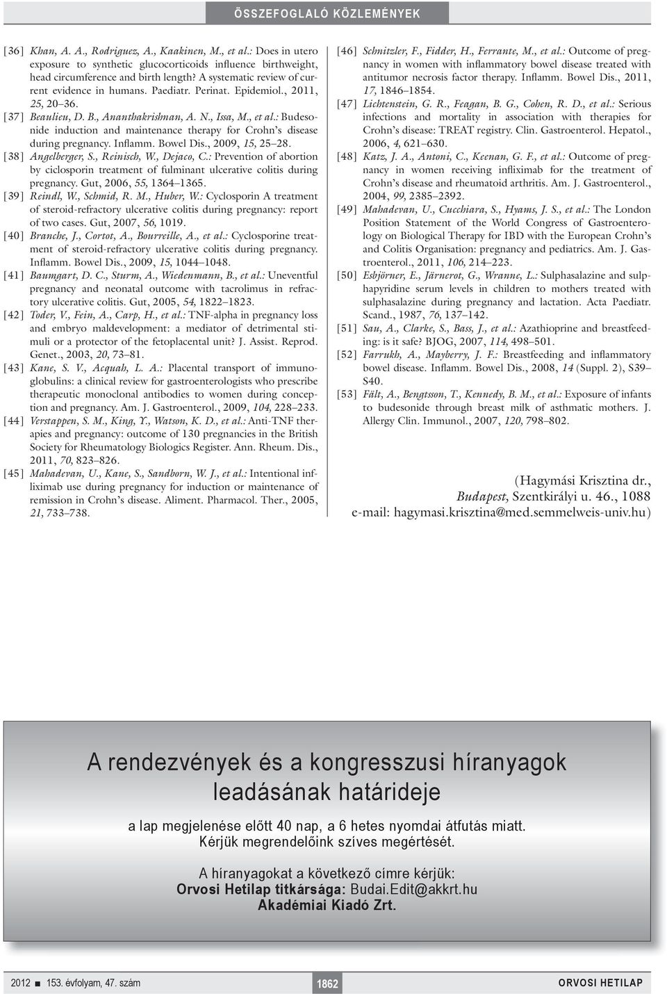 : Budesonide induction and maintenance therapy for Crohn s disease during pregnancy. Inflamm. Bowel Dis., 2009, 15, 25 28. [38] Angelberger, S., Reinisch, W., Dejaco, C.