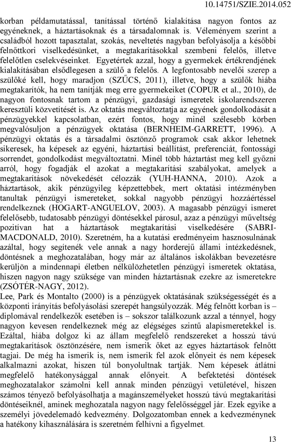 cselekvéseinket. Egyetértek azzal, hogy a gyermekek értékrendjének kialakításában elsődlegesen a szülő a felelős.