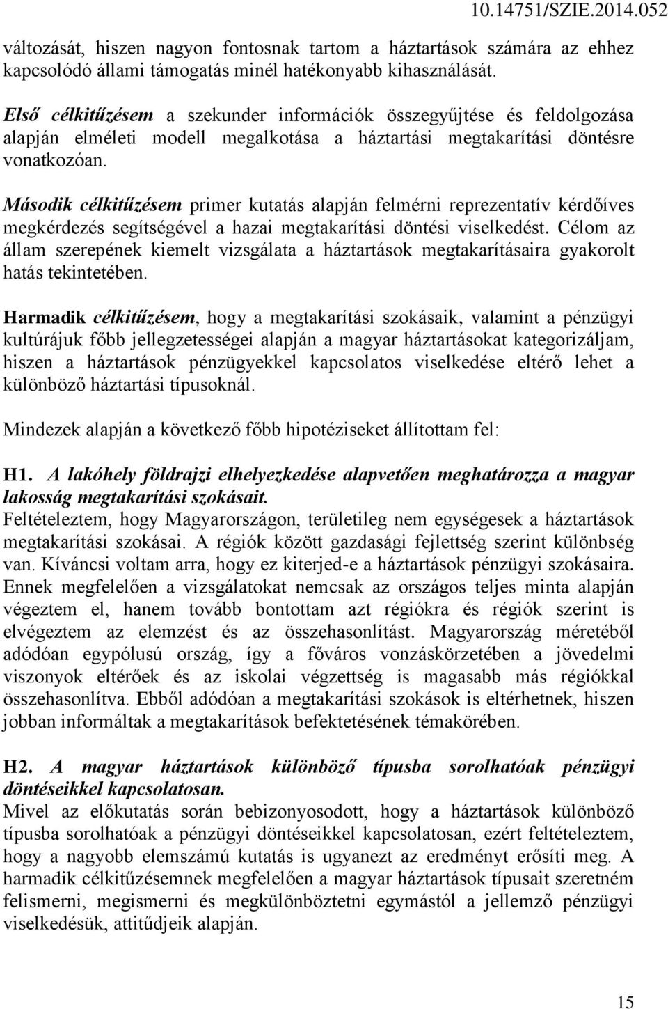 Második célkitűzésem primer kutatás alapján felmérni reprezentatív kérdőíves megkérdezés segítségével a hazai megtakarítási döntési viselkedést.