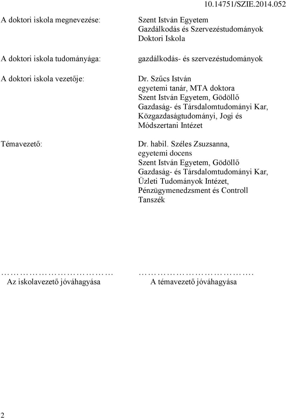 Szűcs István egyetemi tanár, MTA doktora Szent István Egyetem, Gödöllő Gazdaság- és Társdalomtudományi Kar, Közgazdaságtudományi, Jogi és Módszertani