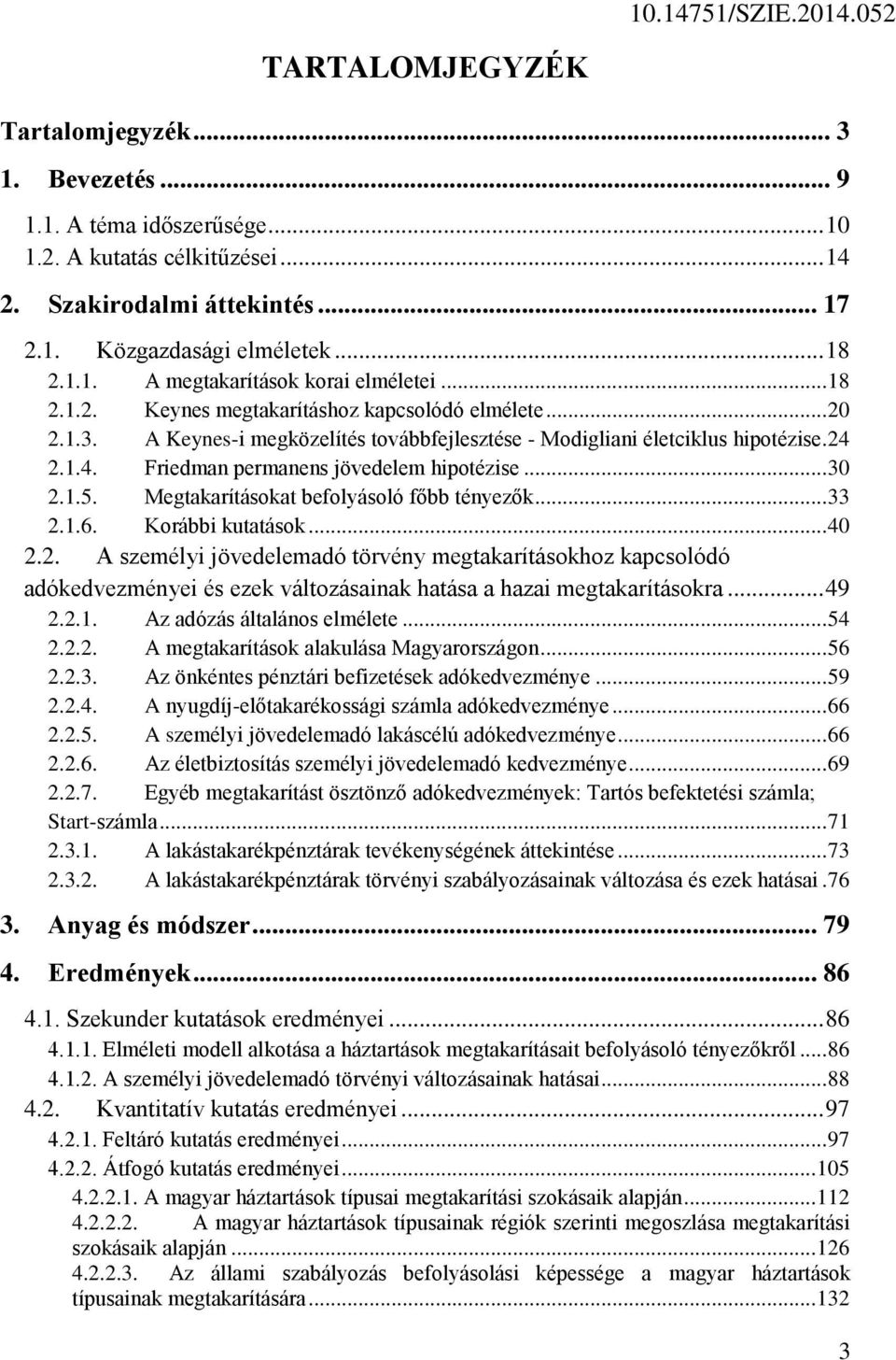 .. 30 2.1.5. Megtakarításokat befolyásoló főbb tényezők... 33 2.1.6. Korábbi kutatások... 40 2.2. A személyi jövedelemadó törvény megtakarításokhoz kapcsolódó adókedvezményei és ezek változásainak hatása a hazai megtakarításokra.