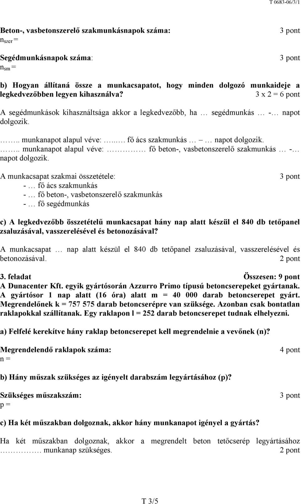 .. munkanapot alapul véve: fő beton-, vasbetonszerelő szakmunkás - napot dolgozik.