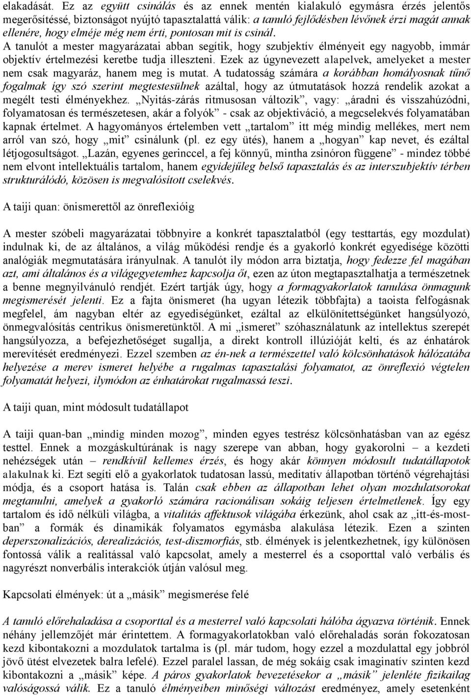 még nem érti, pontosan mit is csinál. A tanulót a mester magyarázatai abban segítik, hogy szubjektív élményeit egy nagyobb, immár objektív értelmezési keretbe tudja illeszteni.