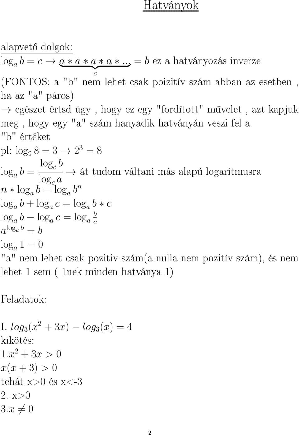 azt kapjuk meg, hogy egy "a" szám hanyadik hatványán veszi fel a "b" értéket pl: log 8 = 3 3 = 8 log a b = log c b log c a n log a b = log a b n log a b + log a c = log a b c