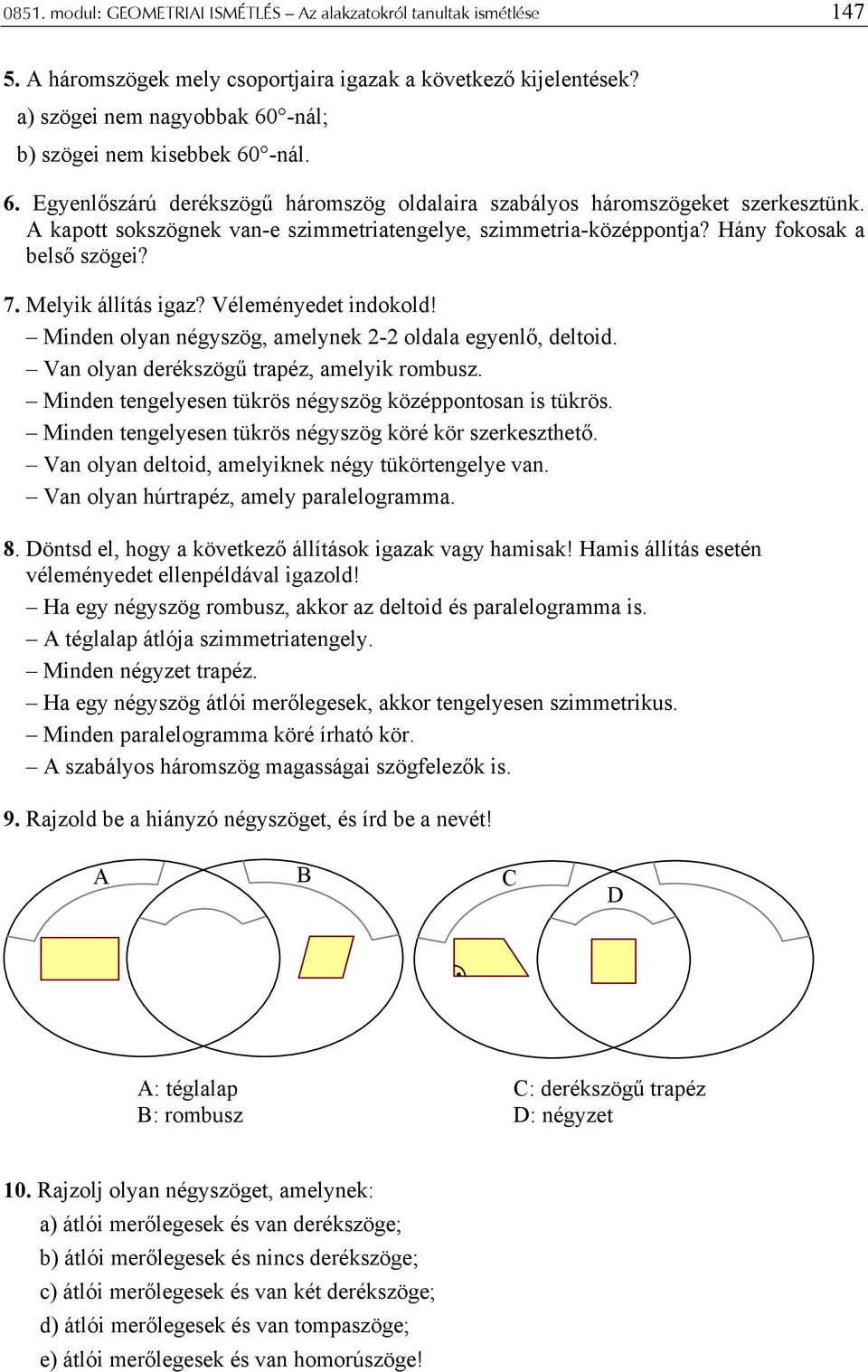 Hány fokosak a lső szögi? 7 Mlyik állítás igaz? Vélménydt indokold!