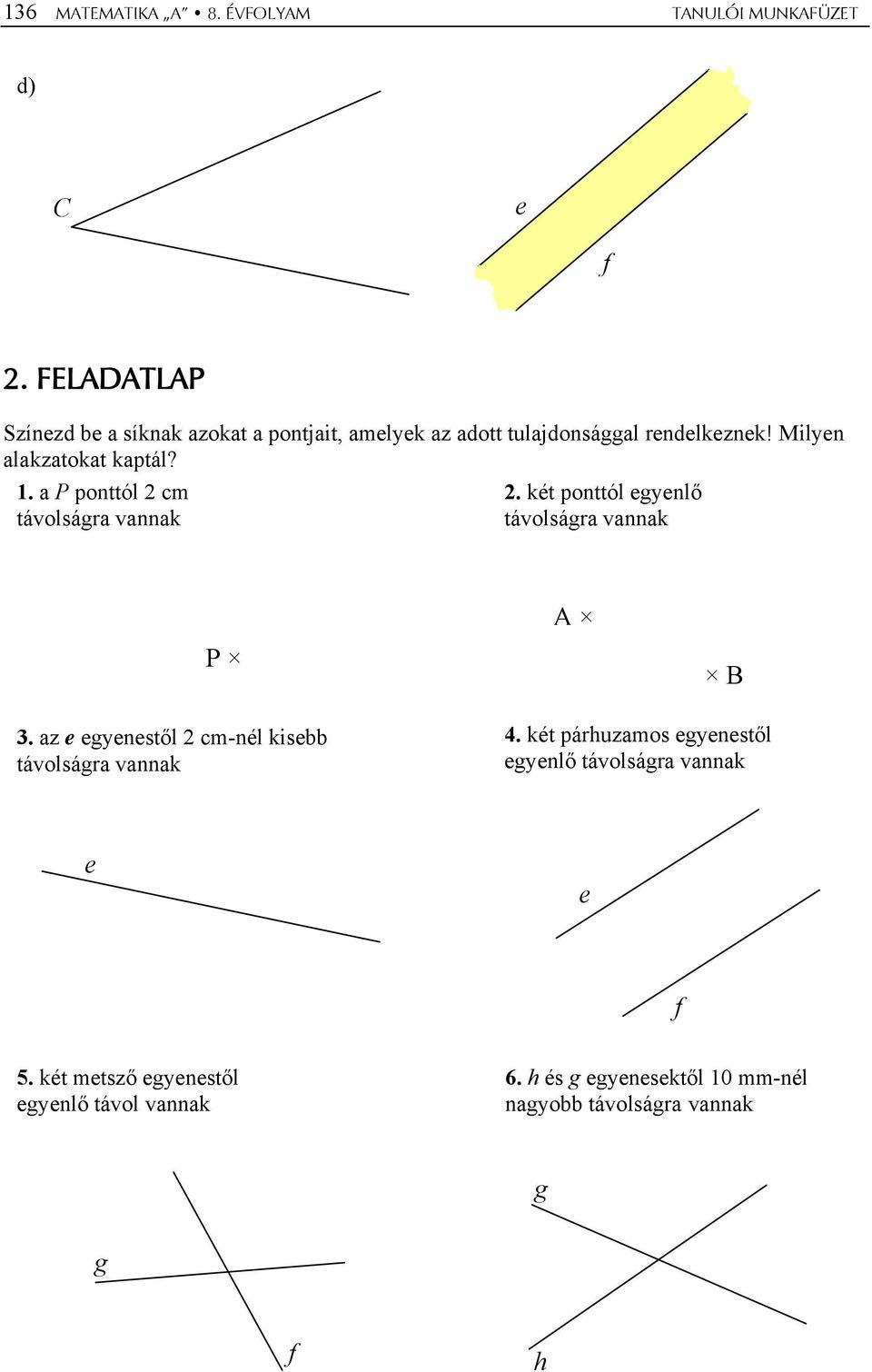 1 a P ponttól 2 cm távolságra vannak 2 két ponttól gynlő távolságra vannak P 3 az gynstől 2 cm-nél kis