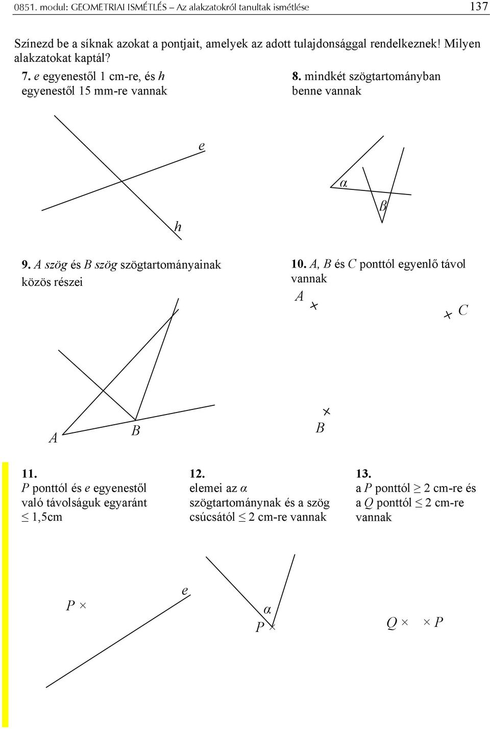 7 gynstől 1 cm-r, és h gynstől 15 mm-r vannak 8 mindkét szögtartományan nn vannak h α β 9 szög és szög szögtartományainak közös