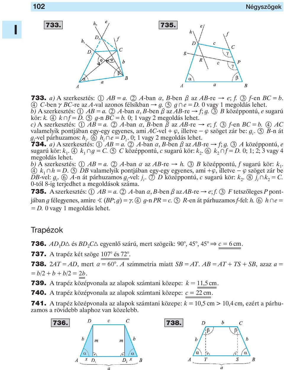 AC valamelyik pontjában egy-egy egyenes, ami AC-vel + {, illetve - { szöget zár be: g i 5 B-n át g i -vel párhuzamos: h i 6 h i + e = D i 0; 1 vagy megoldás lehet 734 a) A szerkesztés: 1 AB = a A-ban