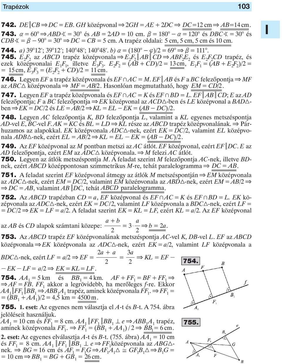 középvonalai E 1 F 1, illetve E 3 E F = (AB + CD)/ = 13 cm, E 1 F 1 = (AB + E F )/ = = 15 cm, E 3 = (E F + CD)/ = 11 cm 746 Legyen EF a trapéz középvonala és EF + AC = M EF iab és F a BC felezôpontja