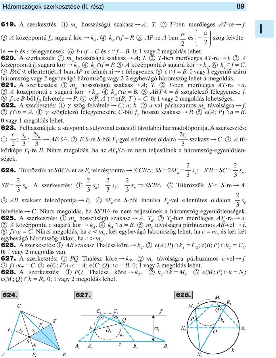 4 k 1 + f = P 5 A középpontú b sugarú kör " k 6 k + f = C 7 PAC ellentettjét A-ban AP-re felmérni " c félegyenes 8 c + f = B 0 vagy 1 egyenlô szárú háromszög vagy egybevágó háromszög vagy - egybevágó