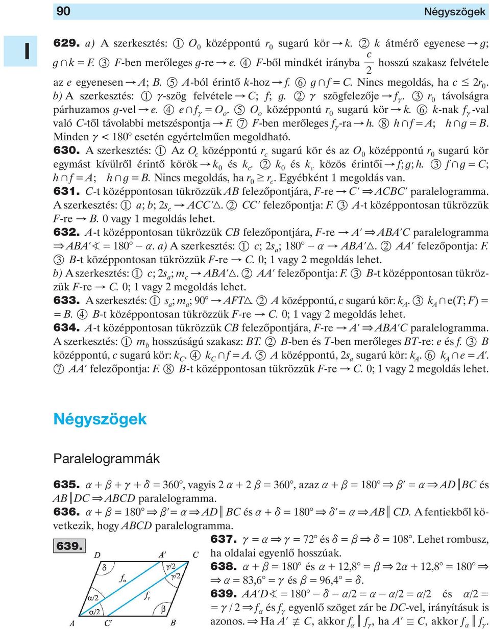 középpontú r 0 sugarú kör " k 6 k-nak f c -val való C-tôl távolabbi metszéspontja " F 7 F-ben merôleges f c -ra " h 8 h + f = A; h + g = B Minden c < 180 esetén egyértelmûen megoldható 630 A