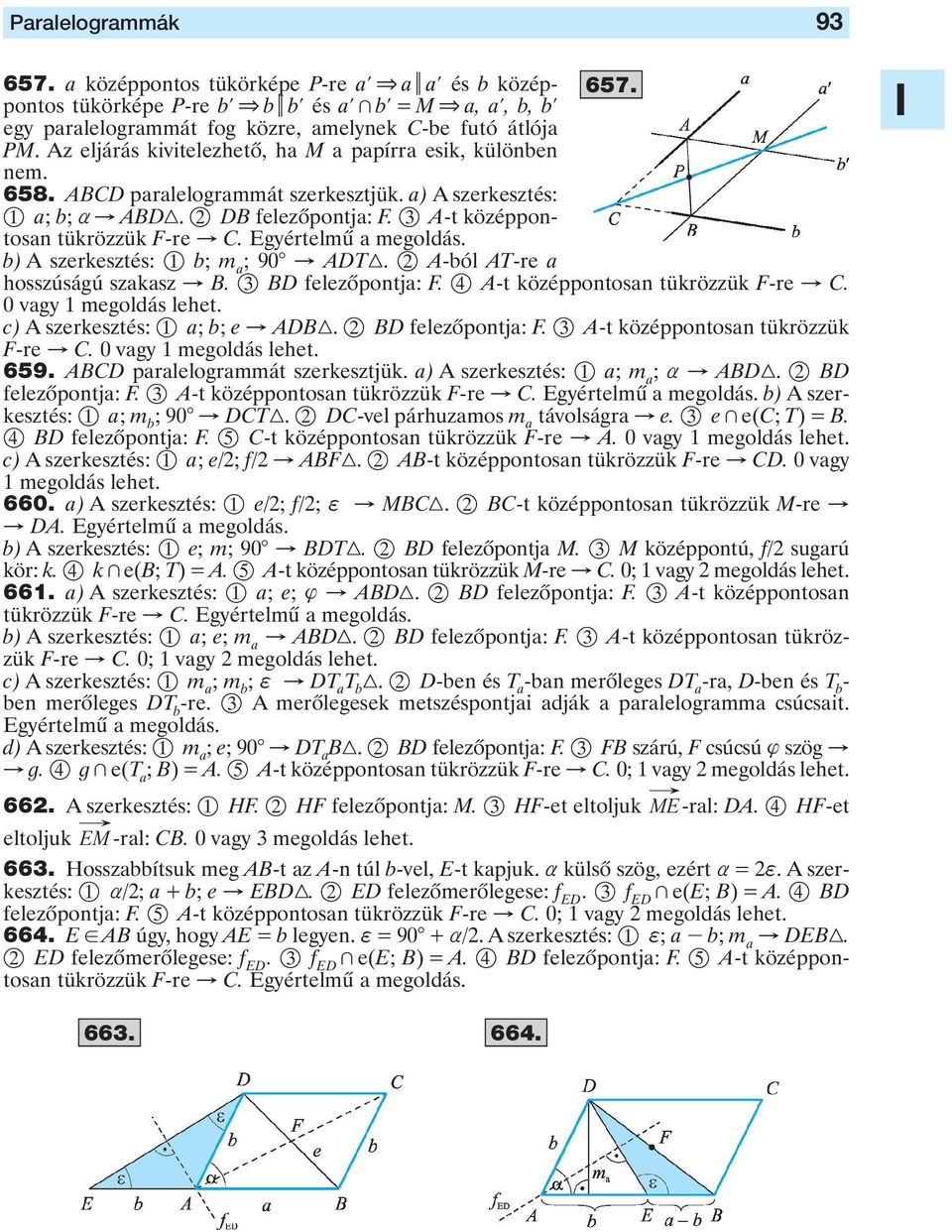 megoldás b) A szerkesztés: 1 b; m a ; 90 " ADT3 A-ból AT-re a hosszúságú szakasz " B 3 BD felezôpontja: A-t középpontosan tükrözzük F-re " C 0 vagy 1 megoldás lehet c) A szerkesztés: 1 a; b; e " ADB3