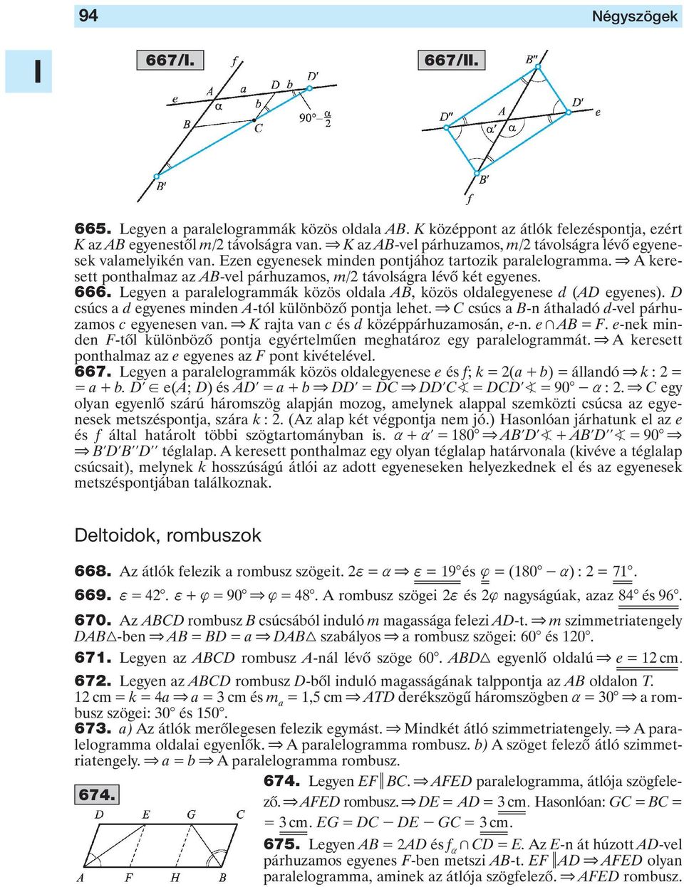 oldala AB, közös oldalegyenese d (AD egyenes) D csúcs a d egyenes minden A-tól különbözô pontja lehet & C csúcs a B-n áthaladó d-vel párhuzamos c egyenesen van & K rajta van c és d középpárhuzamosán,