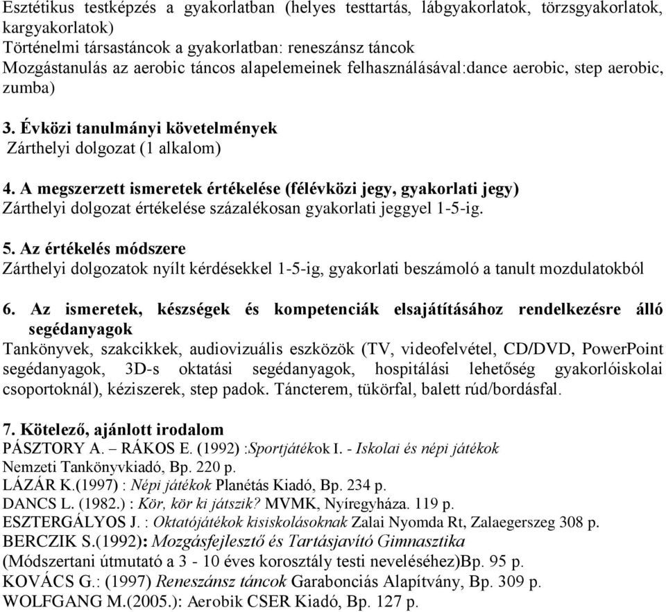 A megszerzett ismeretek értékelése (félévközi jegy, gyakorlati jegy) Zárthelyi dolgozat értékelése százalékosan gyakorlati jeggyel 1-5-ig. 5.