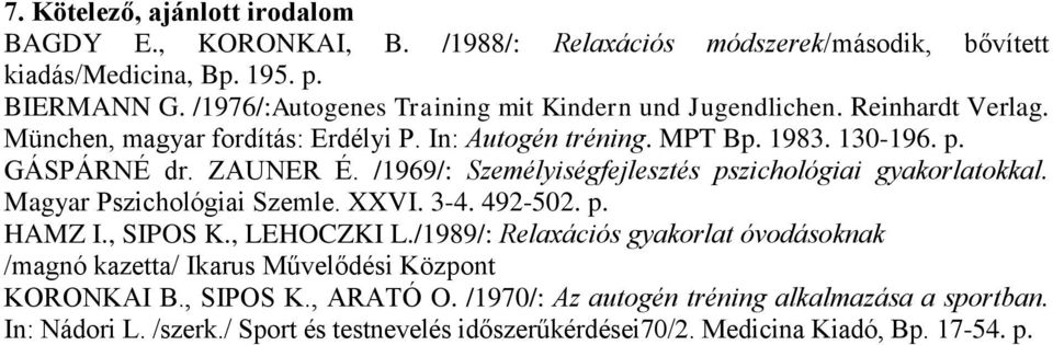 /1969/: Személyiségfejlesztés pszichológiai gyakorlatokkal. Magyar Pszichológiai Szemle. XXVI. 3-4. 492-502. p. HAMZ I., SIPOS K., LEHOCZKI L.