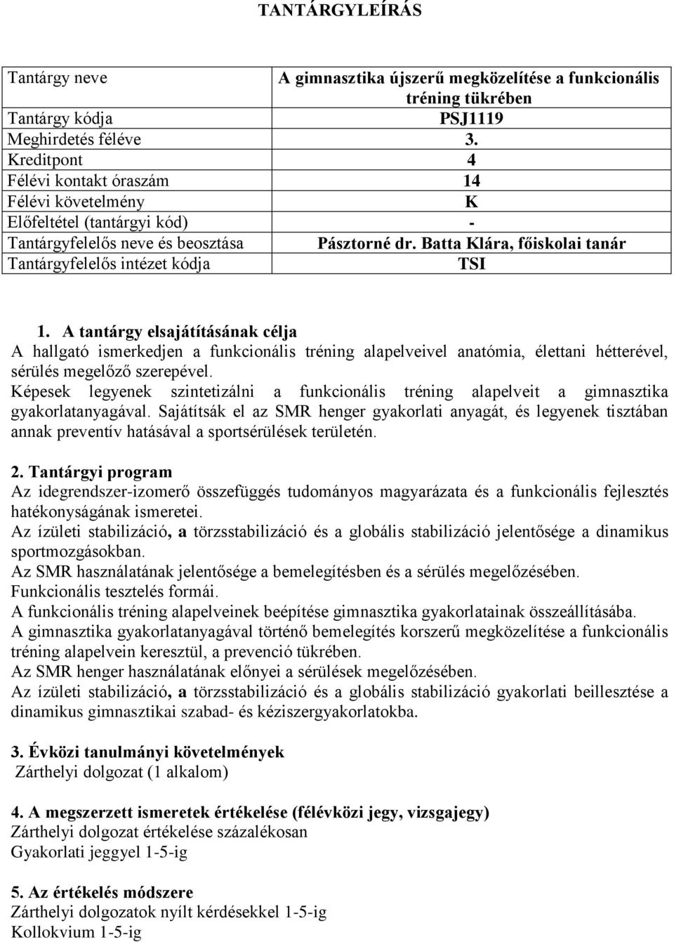 Batta Klára, főiskolai tanár Tantárgyfelelős intézet kódja TSI 1.