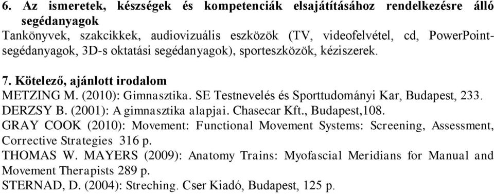 SE Testnevelés és Sporttudományi Kar, Budapest, 233. DERZSY B. (2001): A gimnasztika alapjai. Chasecar Kft., Budapest,108.