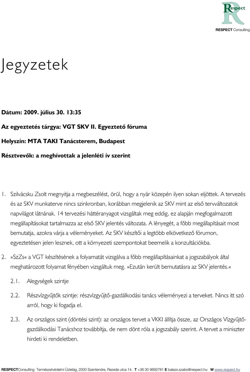 A tervezés és az SKV munkaterve nincs szinkronban, korábban megjelenik az SKV mint az els tervváltozatok napvilágot látnának.