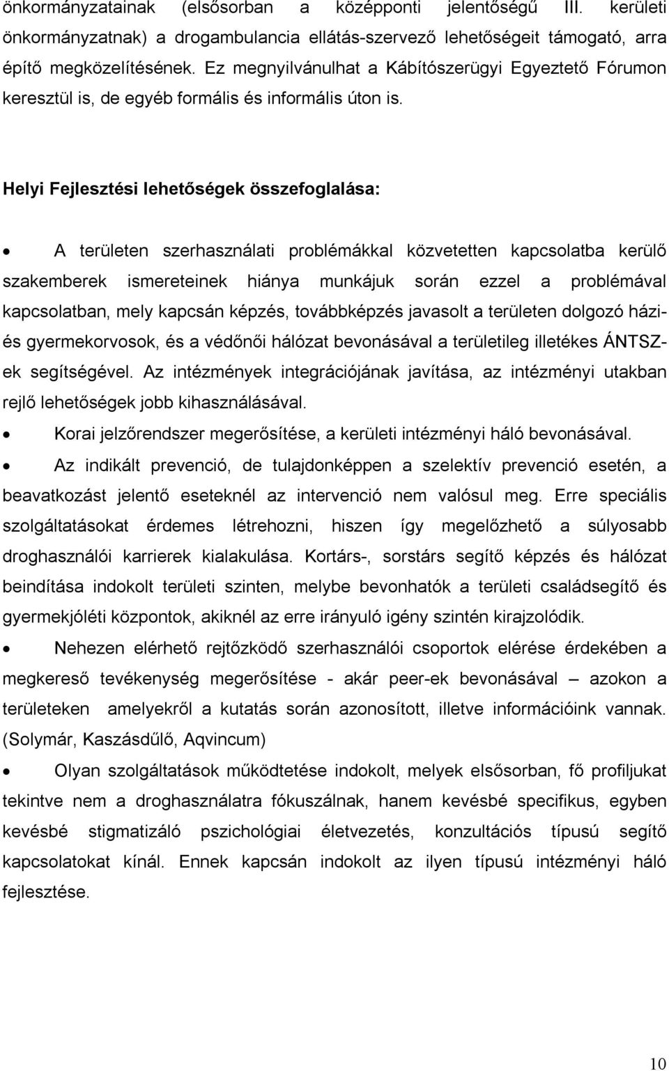 Helyi Fejlesztési lehetőségek összefoglalása: A területen szerhasználati problémákkal közvetetten kapcsolatba kerülő szakemberek ismereteinek hiánya munkájuk során ezzel a problémával kapcsolatban,