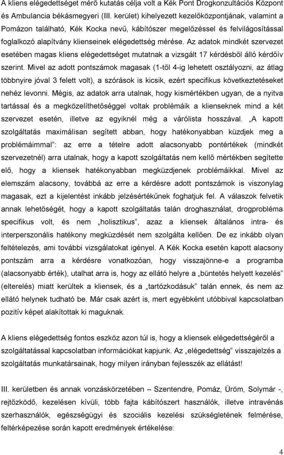 Az adatok mindkét szervezet esetében magas kliens elégedettséget mutatnak a vizsgált 17 kérdésből álló kérdőív szerint.