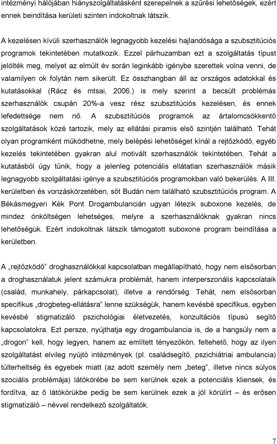 Ezzel párhuzamban ezt a szolgáltatás típust jelölték meg, melyet az elmúlt év során leginkább igénybe szerettek volna venni, de valamilyen ok folytán nem sikerült.