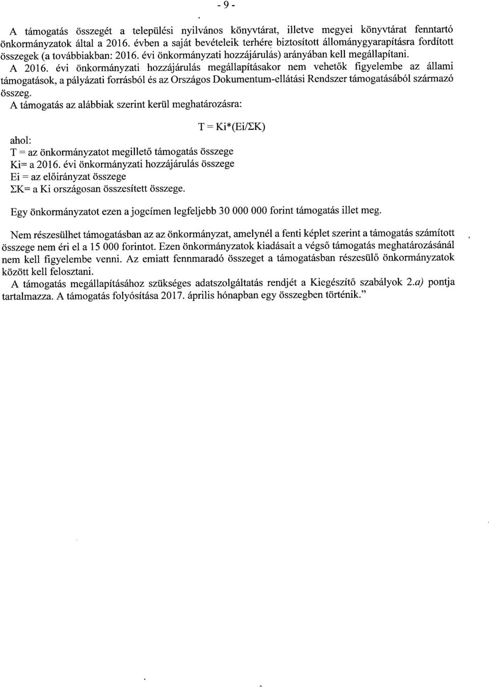 évi önkormányzati hozzájárulás megállapításakor nem vehet ők figyelembe az állami támogatások, a pályázati forrásból és az Országos Dokumentum-ellátási Rendszer támogatásából származ ó összeg.