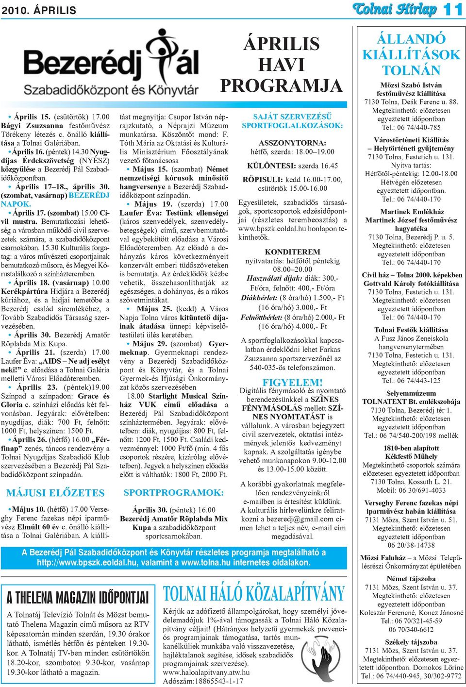 Bemutatkozási lehetõség a városban mûködõ civil szervezetek számára, a szabadidõközpont csarnokában. 15.