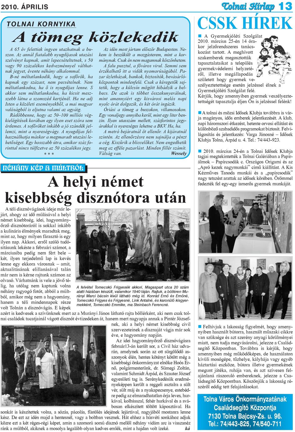 B-né méltatlankodik, hogy a sofõrök, ha kapnak egy százast, nem pecsételnek. Nem méltatlankodna, ha õ is nyugdíjas lenne. S akkor sem méltatlankodna, ha kicsit meszszebb látna a szomszéd kertjénél.