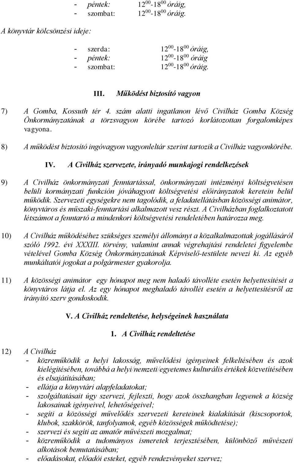 8) A működést biztosító ingóvagyon vagyonleltár szerint tartozik a Civilház vagyonkörébe. IV.