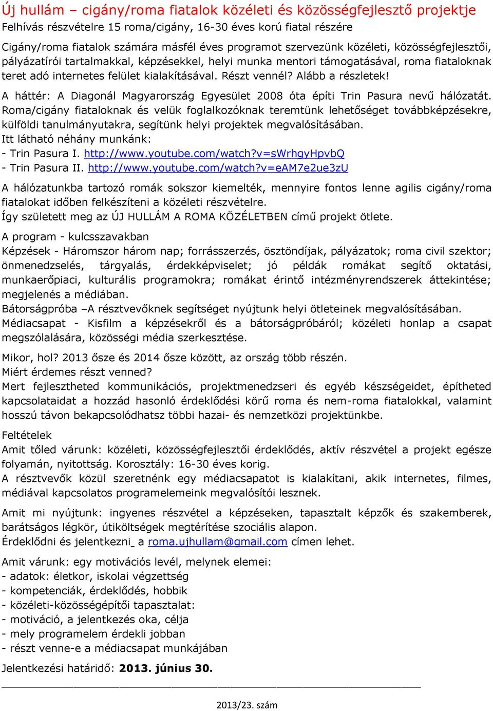 Alább a részletek! A háttér: A Diagonál Magyarország Egyesület 2008 óta építi Trin Pasura nevű hálózatát.