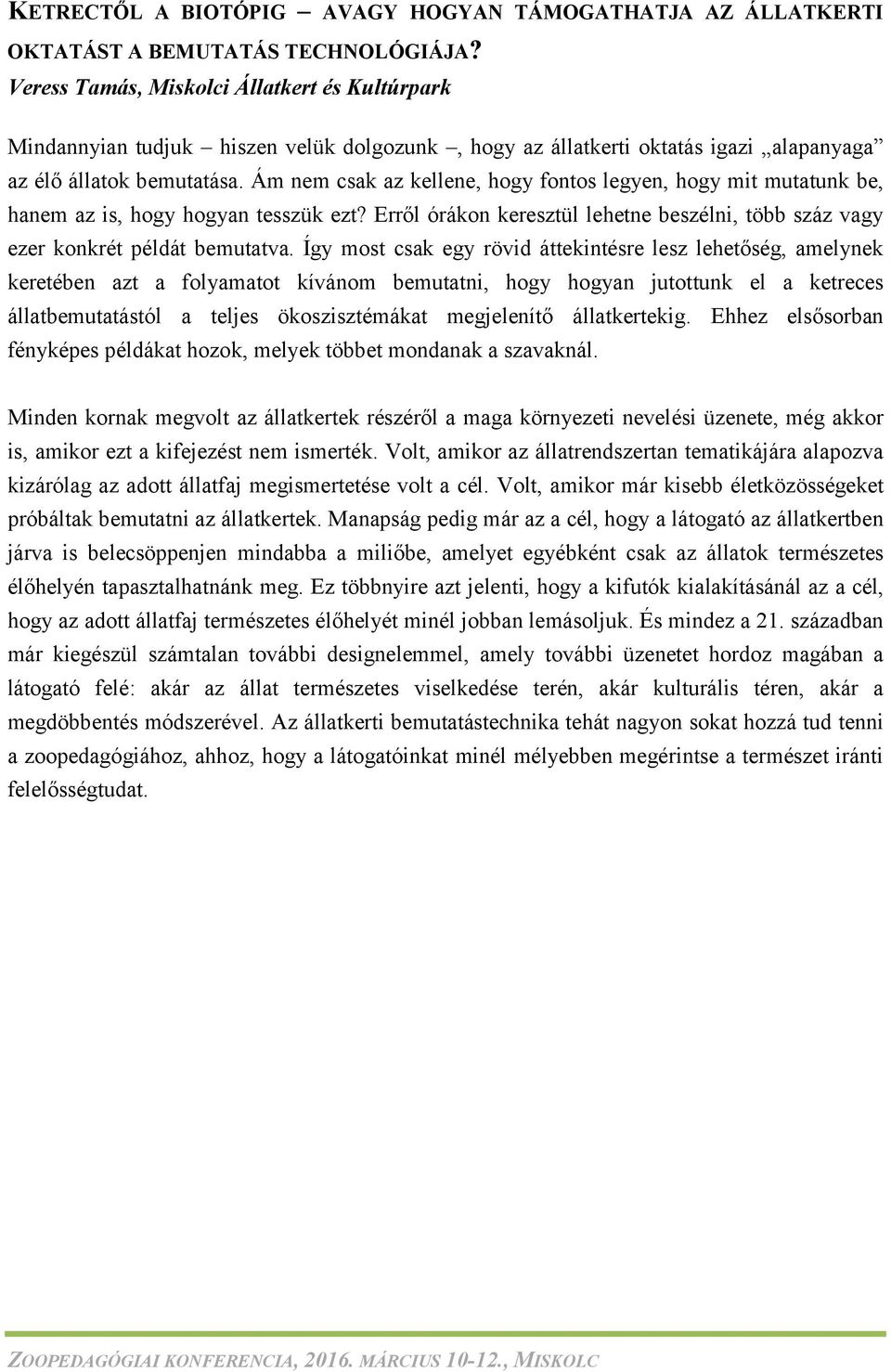 Ám nem csak az kellene, hogy fontos legyen, hogy mit mutatunk be, hanem az is, hogy hogyan tesszük ezt? Erről órákon keresztül lehetne beszélni, több száz vagy ezer konkrét példát bemutatva.