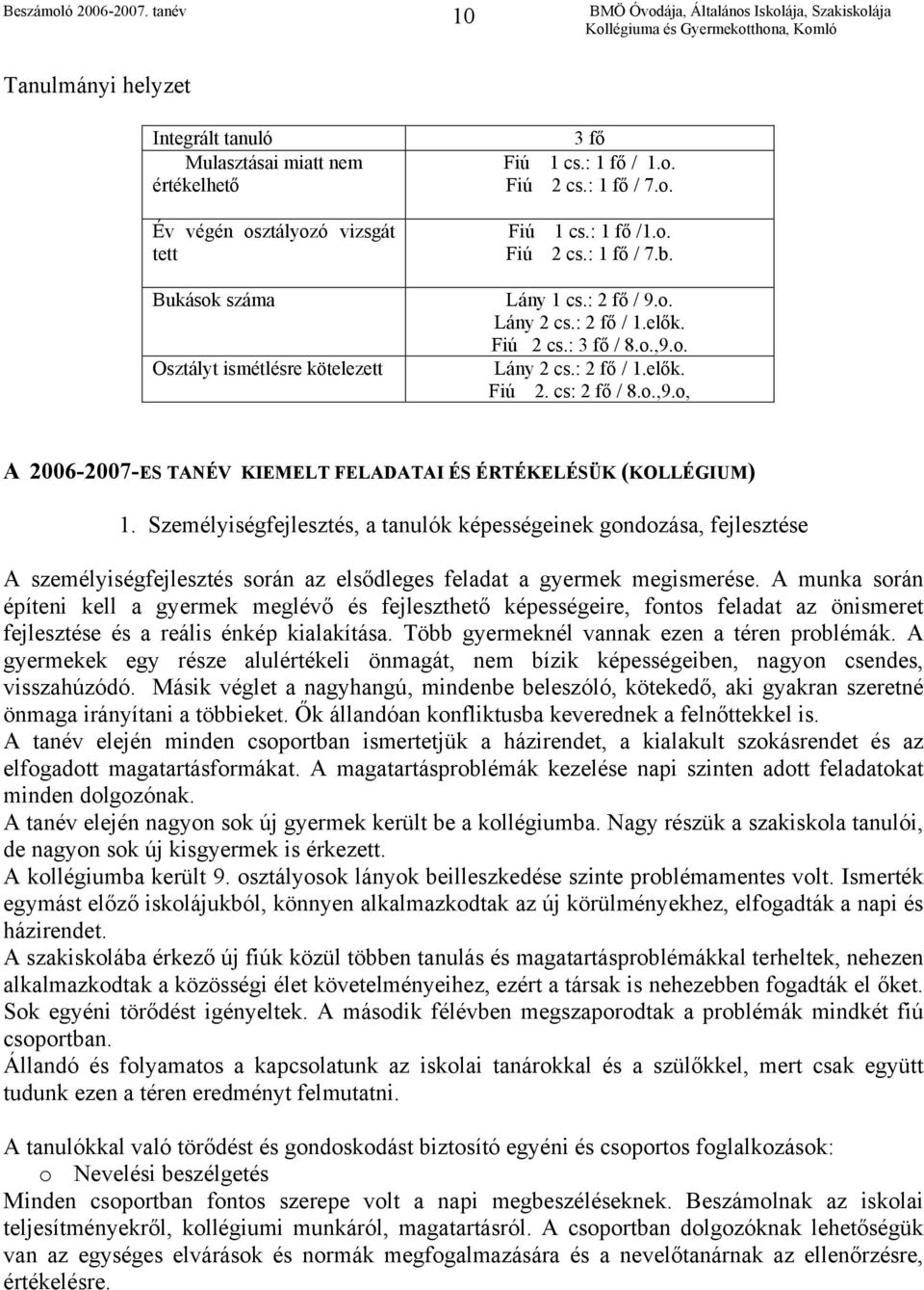 Személyiségfejlesztés, a tanulók képességeinek gondozása, fejlesztése A személyiségfejlesztés során az elsődleges feladat a gyermek megismerése.