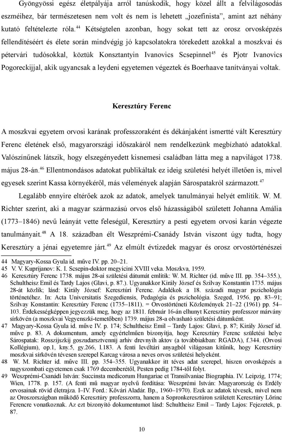 Ivanovics Scsepinnel 45 és Pjotr Ivanovics Pogoreckijjal, akik ugyancsak a leydeni egyetemen végeztek és Boerhaave tanítványai voltak.