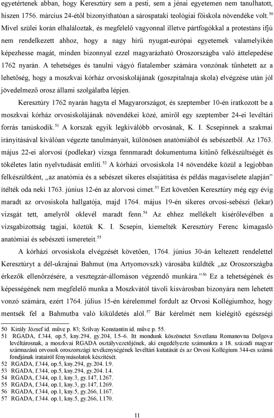 minden bizonnyal ezzel magyarázható Oroszországba való áttelepedése 1762 nyarán.