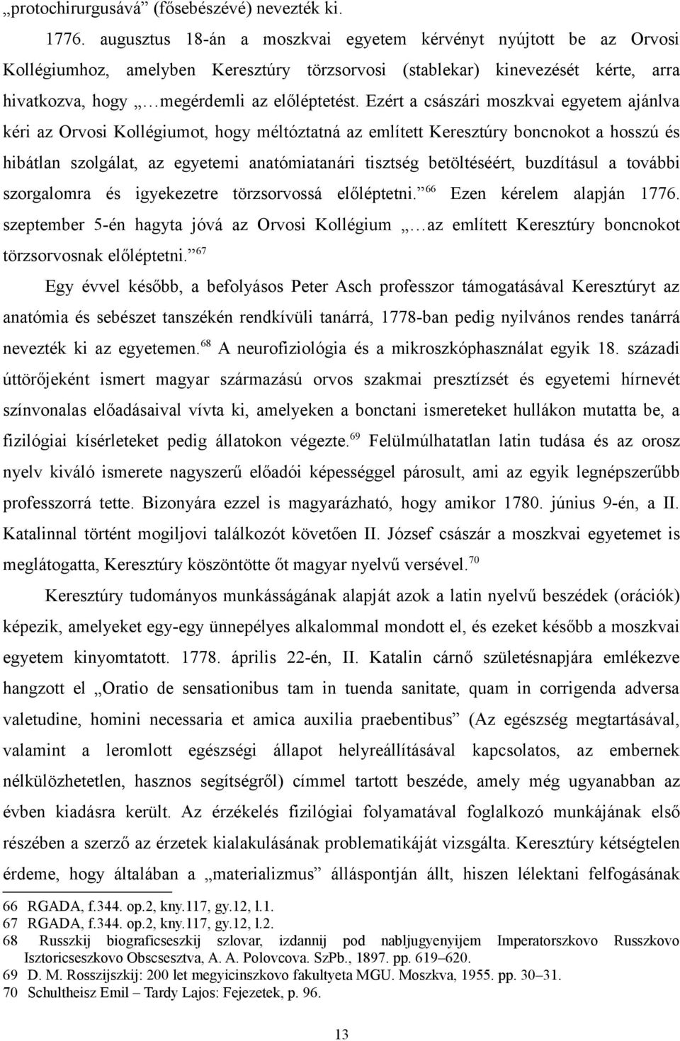 Ezért a császári moszkvai egyetem ajánlva kéri az Orvosi Kollégiumot, hogy méltóztatná az említett Keresztúry boncnokot a hosszú és hibátlan szolgálat, az egyetemi anatómiatanári tisztség