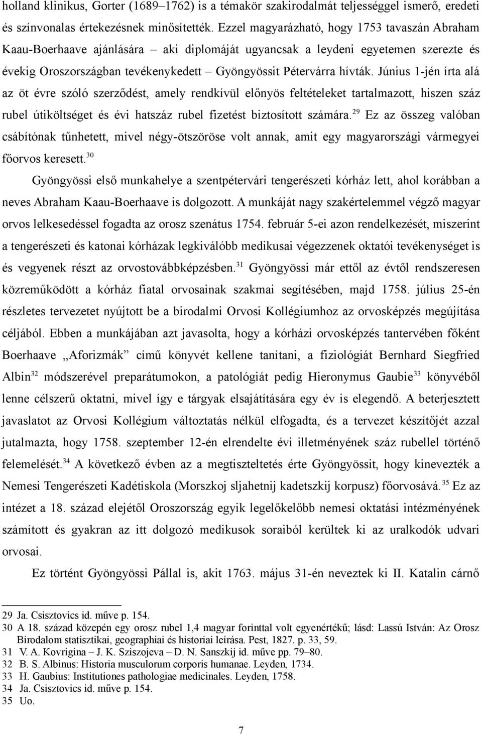 Június 1-jén írta alá az öt évre szóló szerződést, amely rendkívül előnyös feltételeket tartalmazott, hiszen száz rubel útiköltséget és évi hatszáz rubel fizetést biztosított számára.