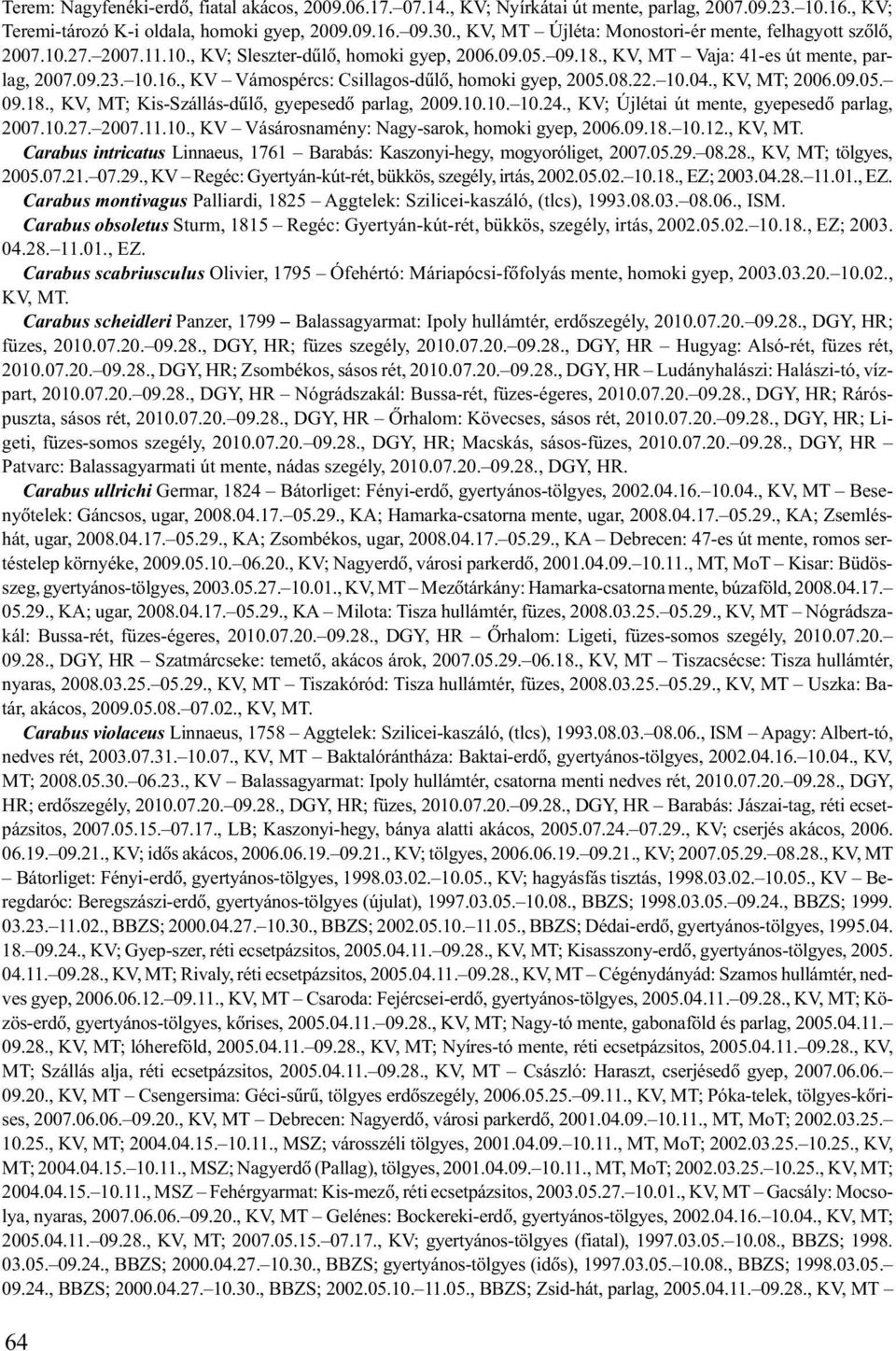 , KV Vámospércs: Csillagos-dûlõ, homoki gyep, 2005.08.22. 10.04., KV, MT; 2006.09.05. 09.18., KV, MT; Kis-Szállás-dûlõ, gyepesedõ parlag, 2009.10.10. 10.24.