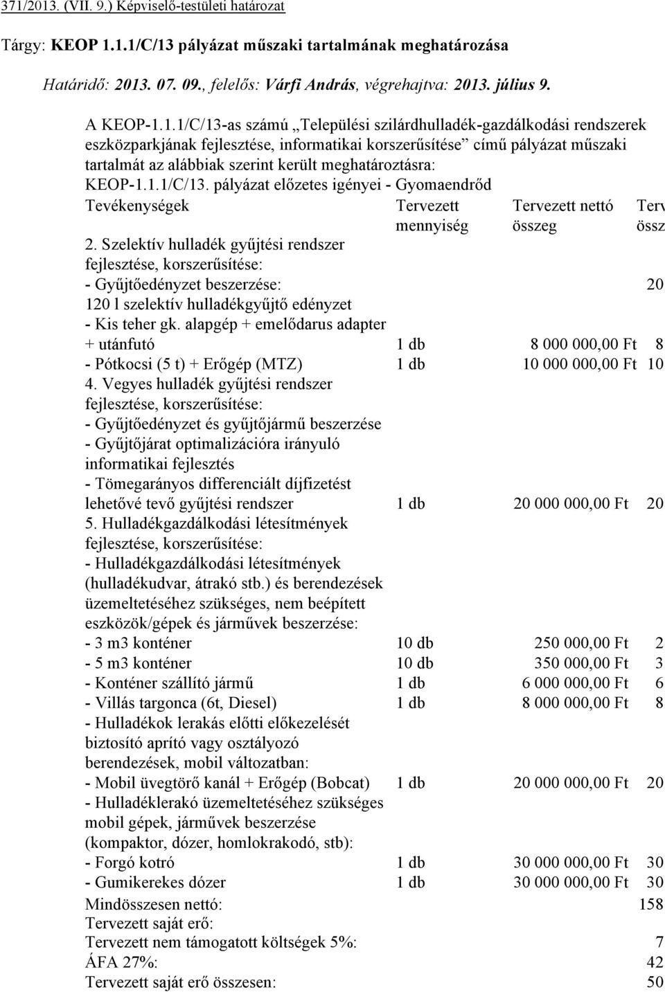 1.1/C/13-as számú Települési szilárdhulladék-gazdálkodási rendszerek eszközparkjának fejlesztése, informatikai korszerűsítése című pályázat műszaki tartalmát az alábbiak szerint került