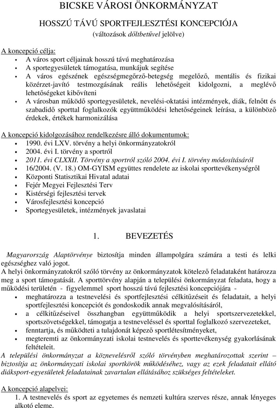 sportegyesületek, nevelési-oktatási intézmények, diák, felntt és szabadid sporttal foglalkozók együttmködési lehetségeinek leírása, a különböz érdekek, értékek harmonizálása A koncepció